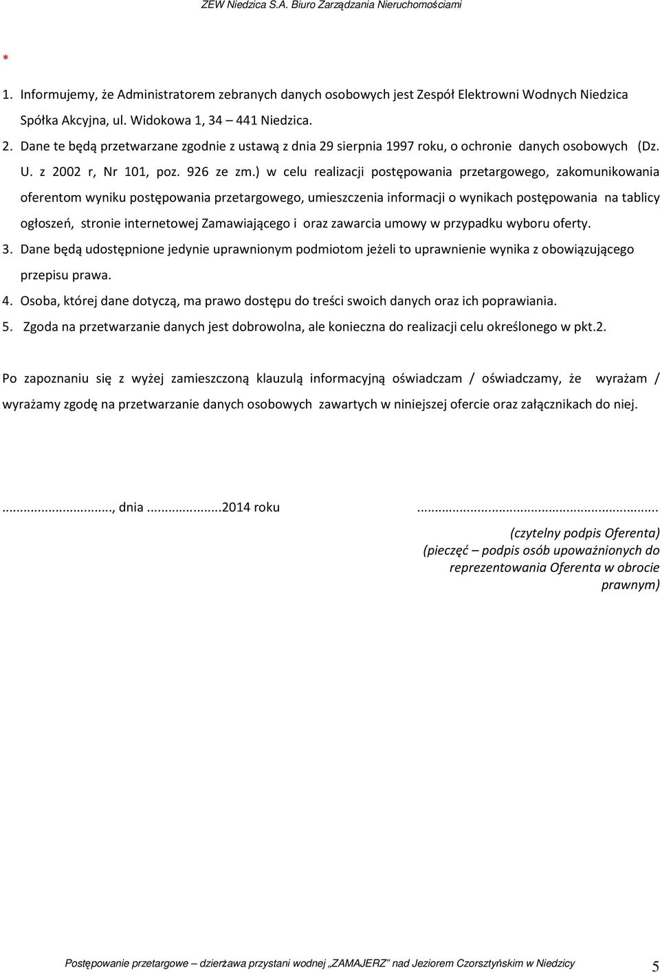 ) w celu realizacji postępowania przetargowego, zakomunikowania oferentom wyniku postępowania przetargowego, umieszczenia informacji o wynikach postępowania na tablicy ogłoszeń, stronie internetowej