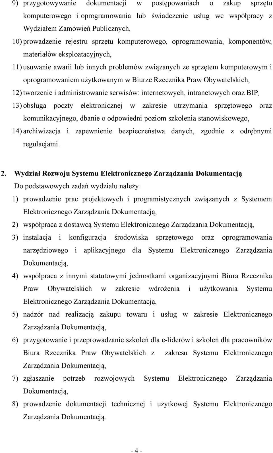 Praw Obywatelskich, 12) tworzenie i administrowanie serwisów: internetowych, intranetowych oraz BIP, 13) obsługa poczty elektronicznej w zakresie utrzymania sprzętowego oraz komunikacyjnego, dbanie o