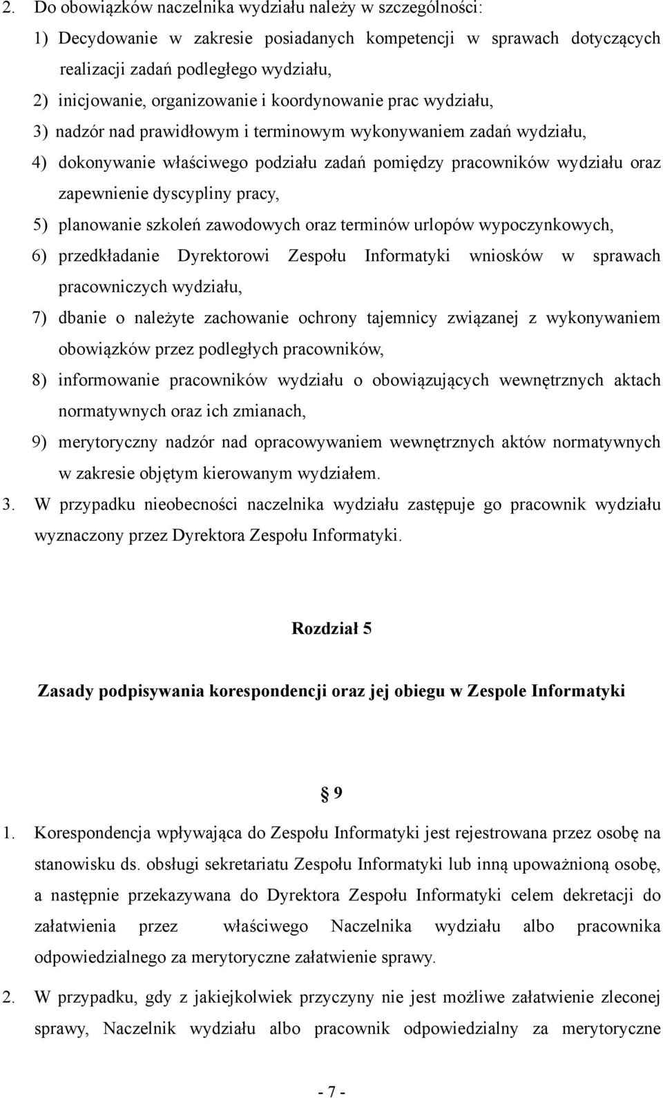 zapewnienie dyscypliny pracy, 5) planowanie szkoleń zawodowych oraz terminów urlopów wypoczynkowych, 6) przedkładanie Dyrektorowi Zespołu Informatyki wniosków w sprawach pracowniczych wydziału, 7)