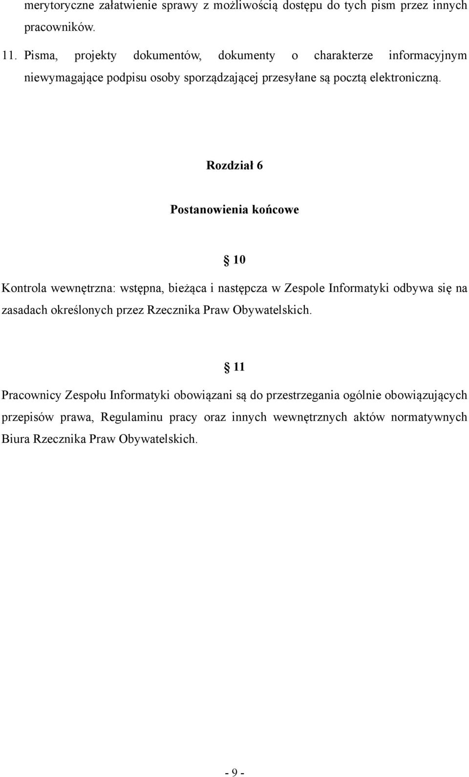 Rozdział 6 Postanowienia końcowe 10 Kontrola wewnętrzna: wstępna, bieżąca i następcza w Zespole Informatyki odbywa się na zasadach określonych przez