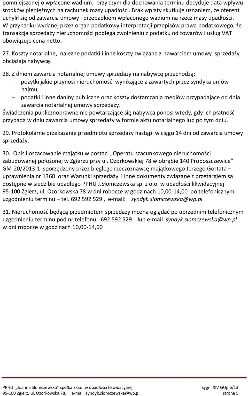 W przypadku wydanej przez organ podatkowy interpretacji przepisów prawa podatkowego, że transakcja sprzedaży nieruchomości podlega zwolnieniu z podatku od towarów i usług VAT obowiązuje cena netto.