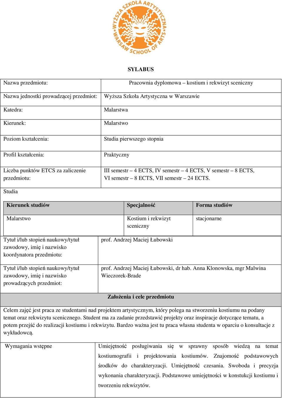 Studia Kierunek studiów Specjalność Forma studiów Malarstwo Tytuł i/lub stopień naukowy/tytuł zawodowy, imię i nazwisko koordynatora przedmiotu: Kostium i rekwizyt sceniczny prof.
