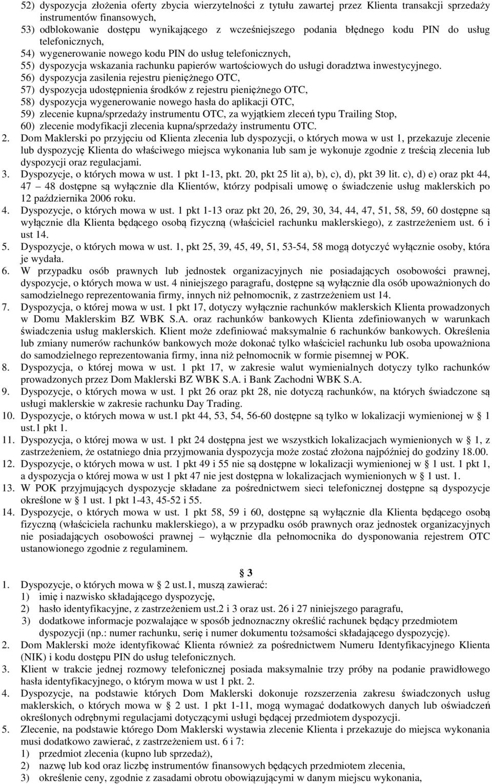 56) dyspozycja zasilenia rejestru pieniężnego OTC, 57) dyspozycja udostępnienia środków z rejestru pieniężnego OTC, 58) dyspozycja wygenerowanie nowego hasła do aplikacji OTC, 59) zlecenie