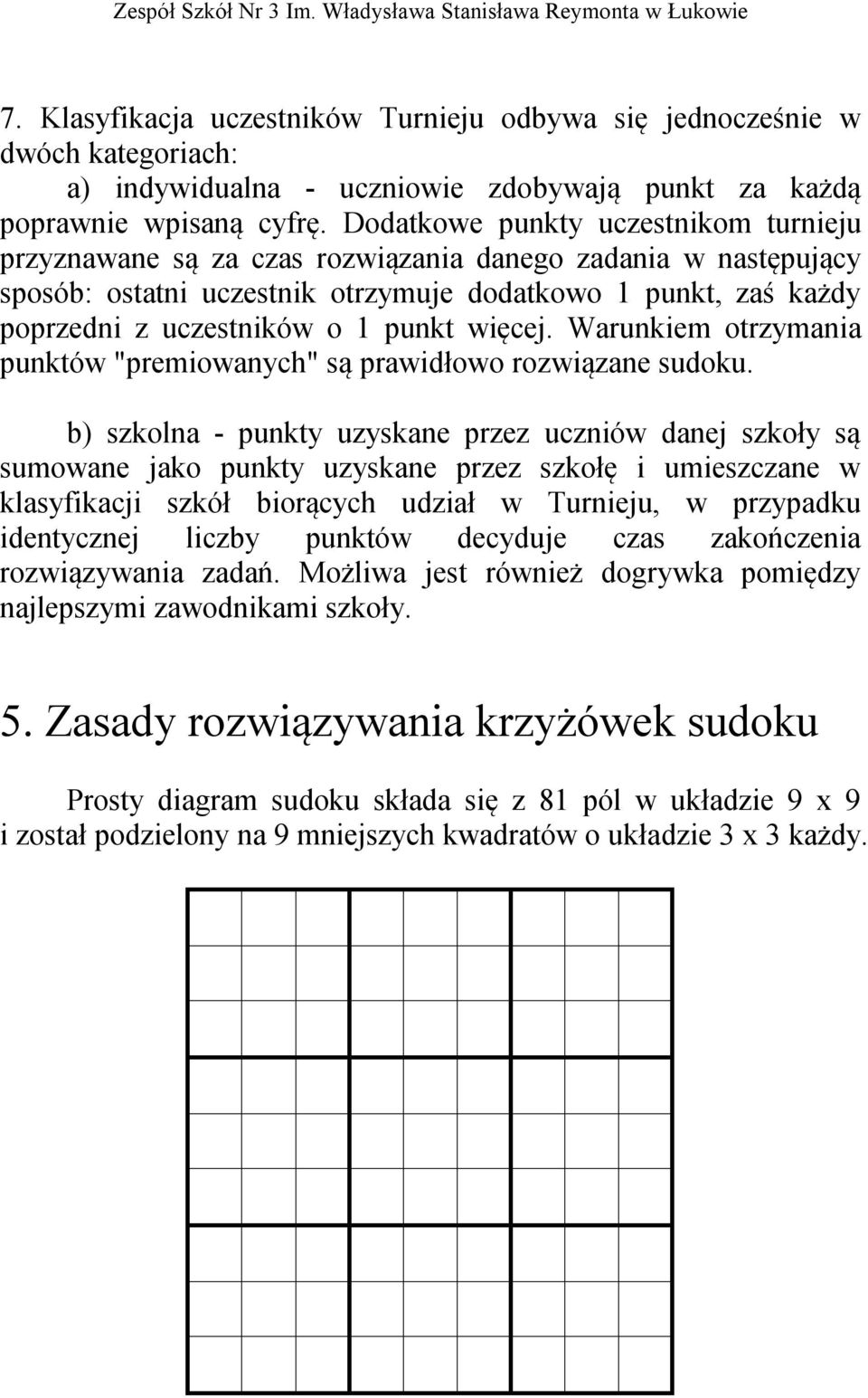 punkt więcej. Warunkiem otrzymania punktów "premiowanych" są prawidłowo rozwiązane sudoku.