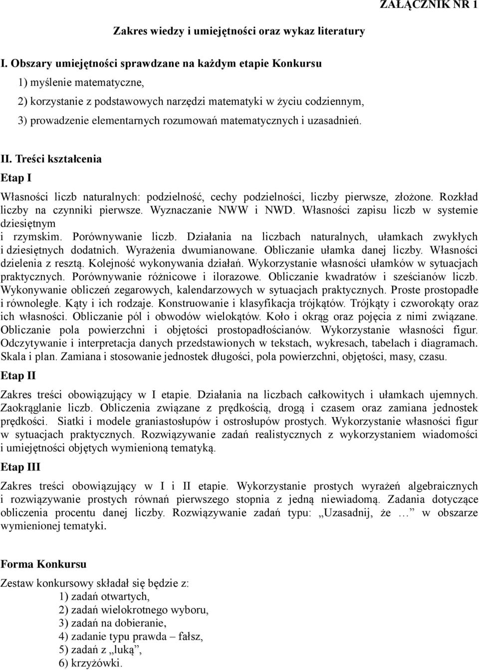 matematycznych i uzasadnień. II. Treści kształcenia Etap I Własności liczb naturalnych: podzielność, cechy podzielności, liczby pierwsze, złożone. Rozkład liczby na czynniki pierwsze.