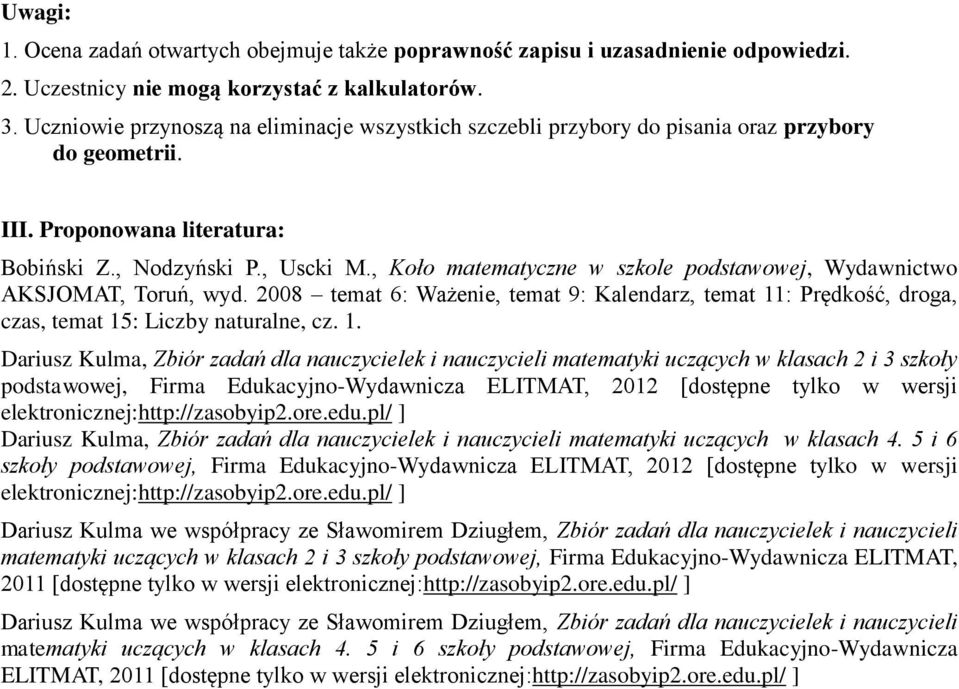 , Koło matematyczne w szkole podstawowej, Wydawnictwo AKSJOMAT, Toruń, wyd. 2008 temat 6: Ważenie, temat 9: Kalendarz, temat 11