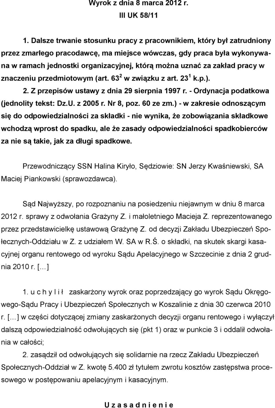 zakład pracy w znaczeniu przedmiotowym (art. 63 2 w związku z art. 23 1 k.p.). 2. Z przepisów ustawy z dnia 29 sierpnia 1997 r. - Ordynacja podatkowa (jednolity tekst: Dz.U. z 2005 r. Nr 8, poz.
