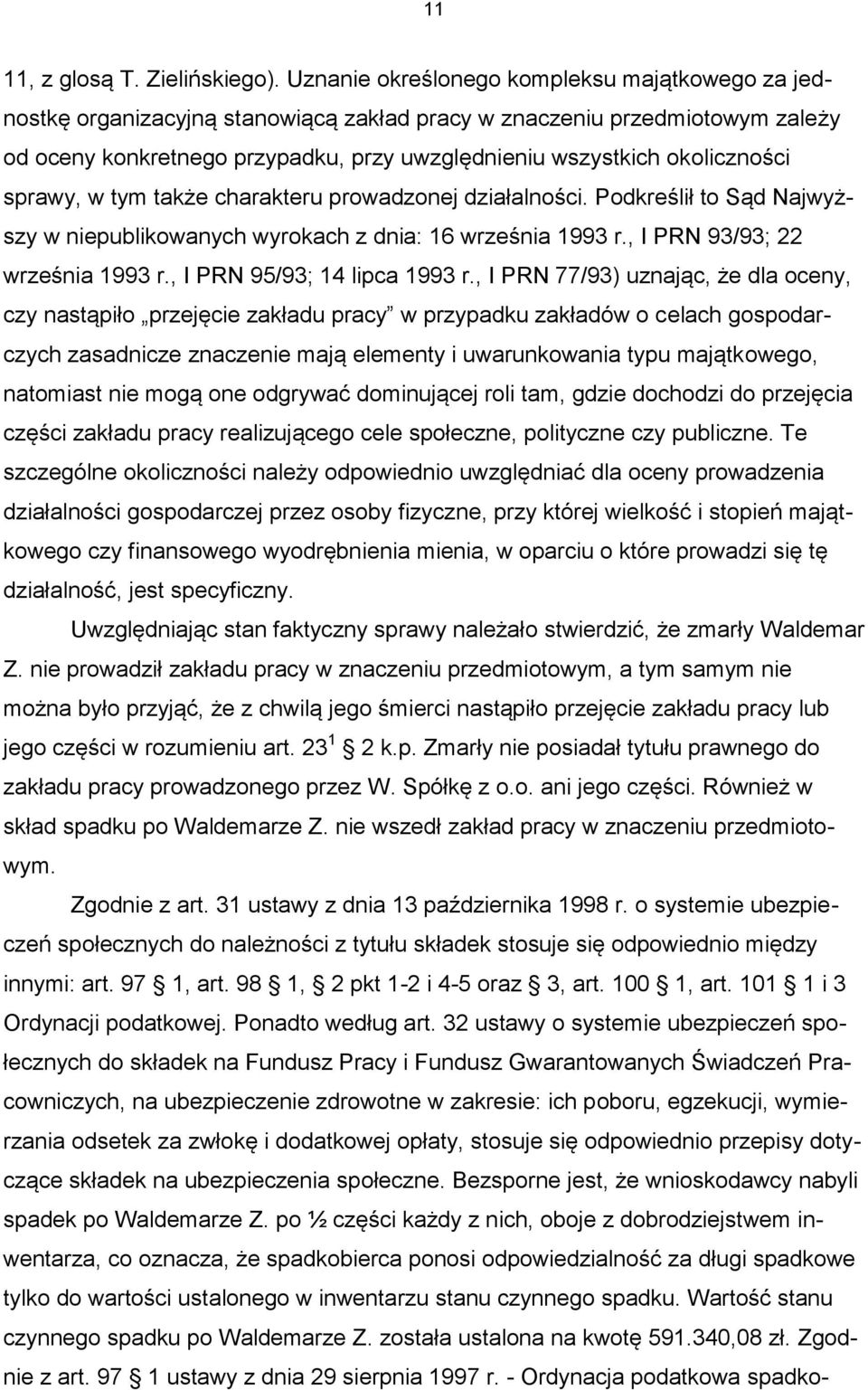 okoliczności sprawy, w tym także charakteru prowadzonej działalności. Podkreślił to Sąd Najwyższy w niepublikowanych wyrokach z dnia: 16 września 1993 r., I PRN 93/93; 22 września 1993 r.