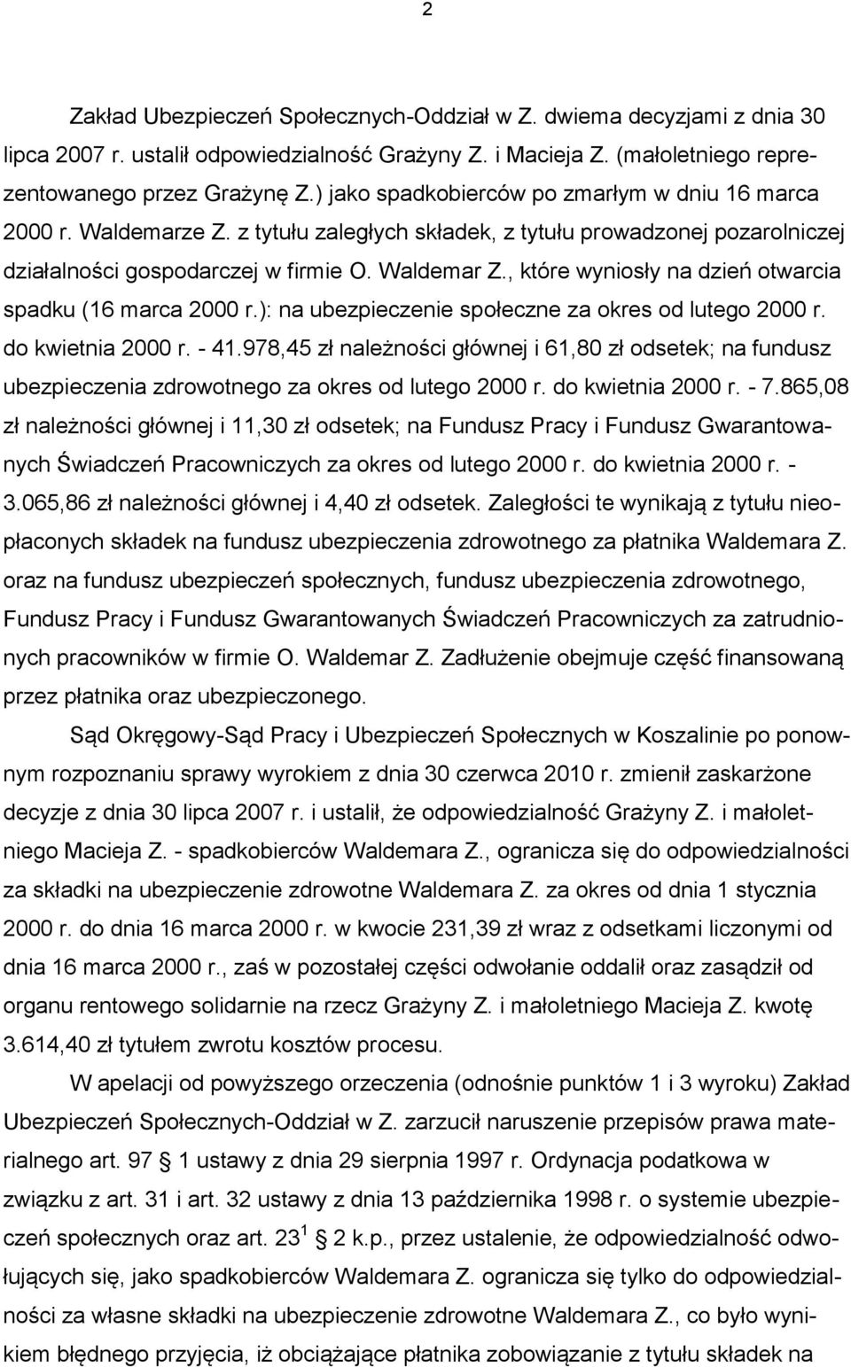 , które wyniosły na dzień otwarcia spadku (16 marca 2000 r.): na ubezpieczenie społeczne za okres od lutego 2000 r. do kwietnia 2000 r. - 41.