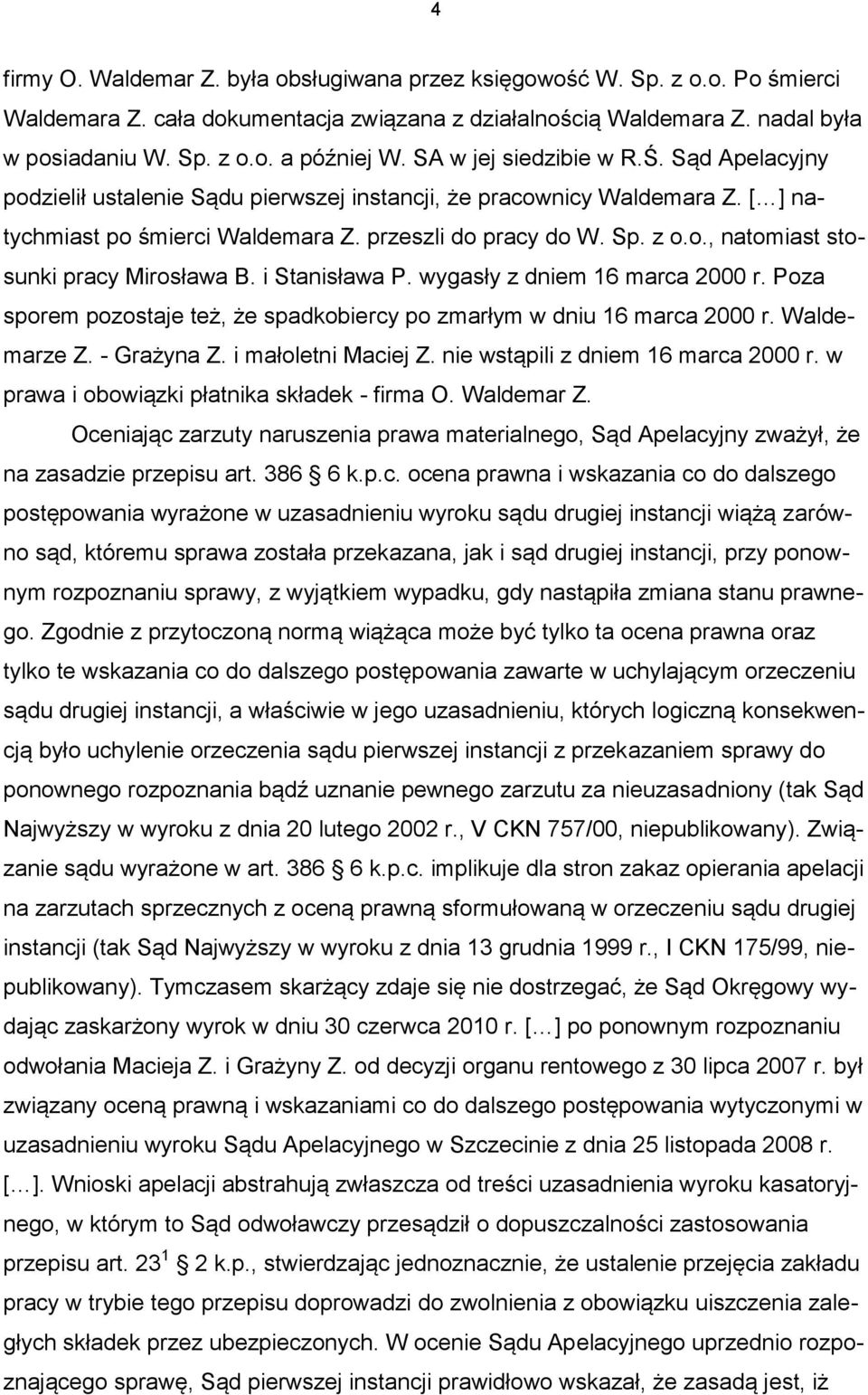 i Stanisława P. wygasły z dniem 16 marca 2000 r. Poza sporem pozostaje też, że spadkobiercy po zmarłym w dniu 16 marca 2000 r. Waldemarze Z. - Grażyna Z. i małoletni Maciej Z.