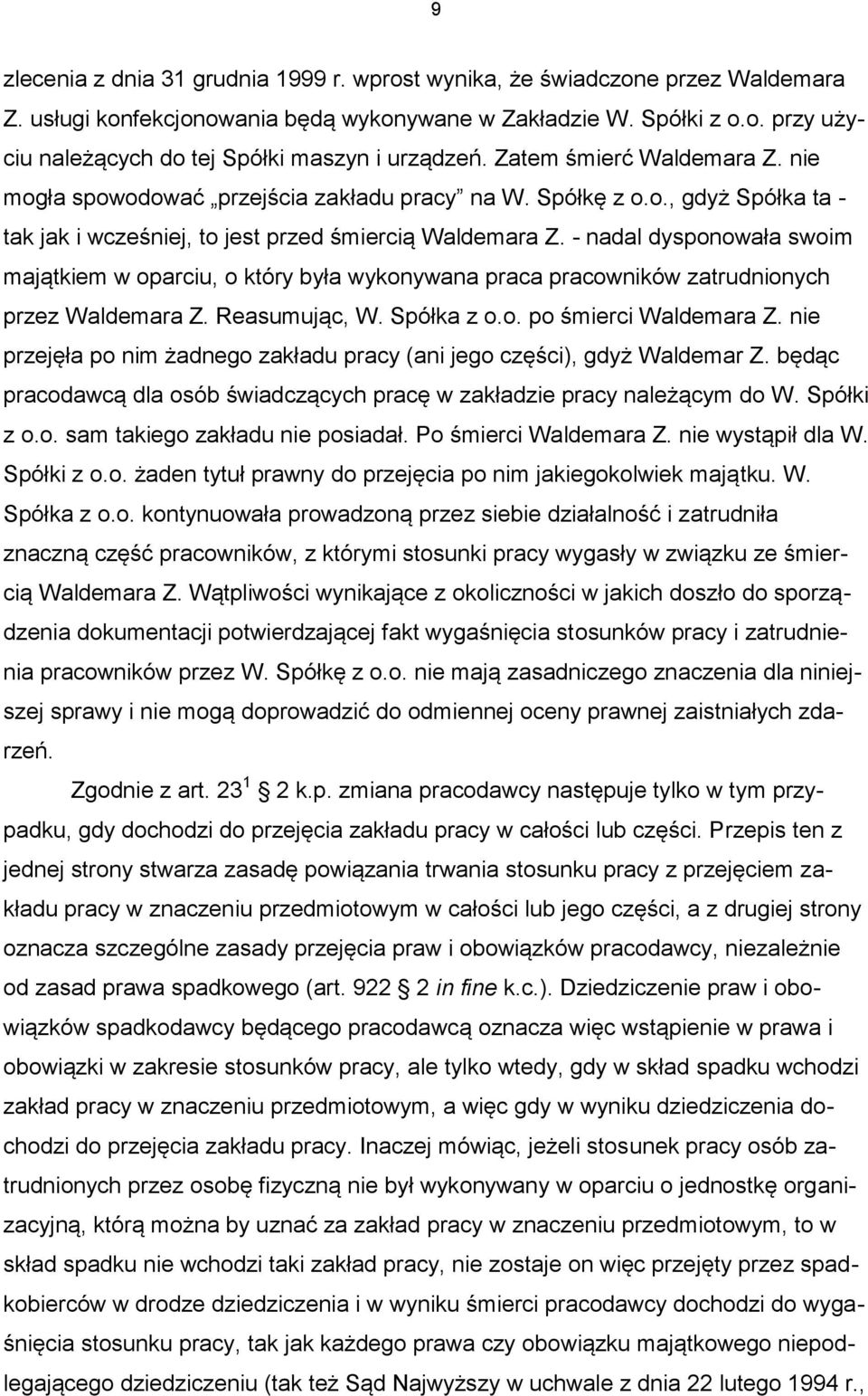 - nadal dysponowała swoim majątkiem w oparciu, o który była wykonywana praca pracowników zatrudnionych przez Waldemara Z. Reasumując, W. Spółka z o.o. po śmierci Waldemara Z.