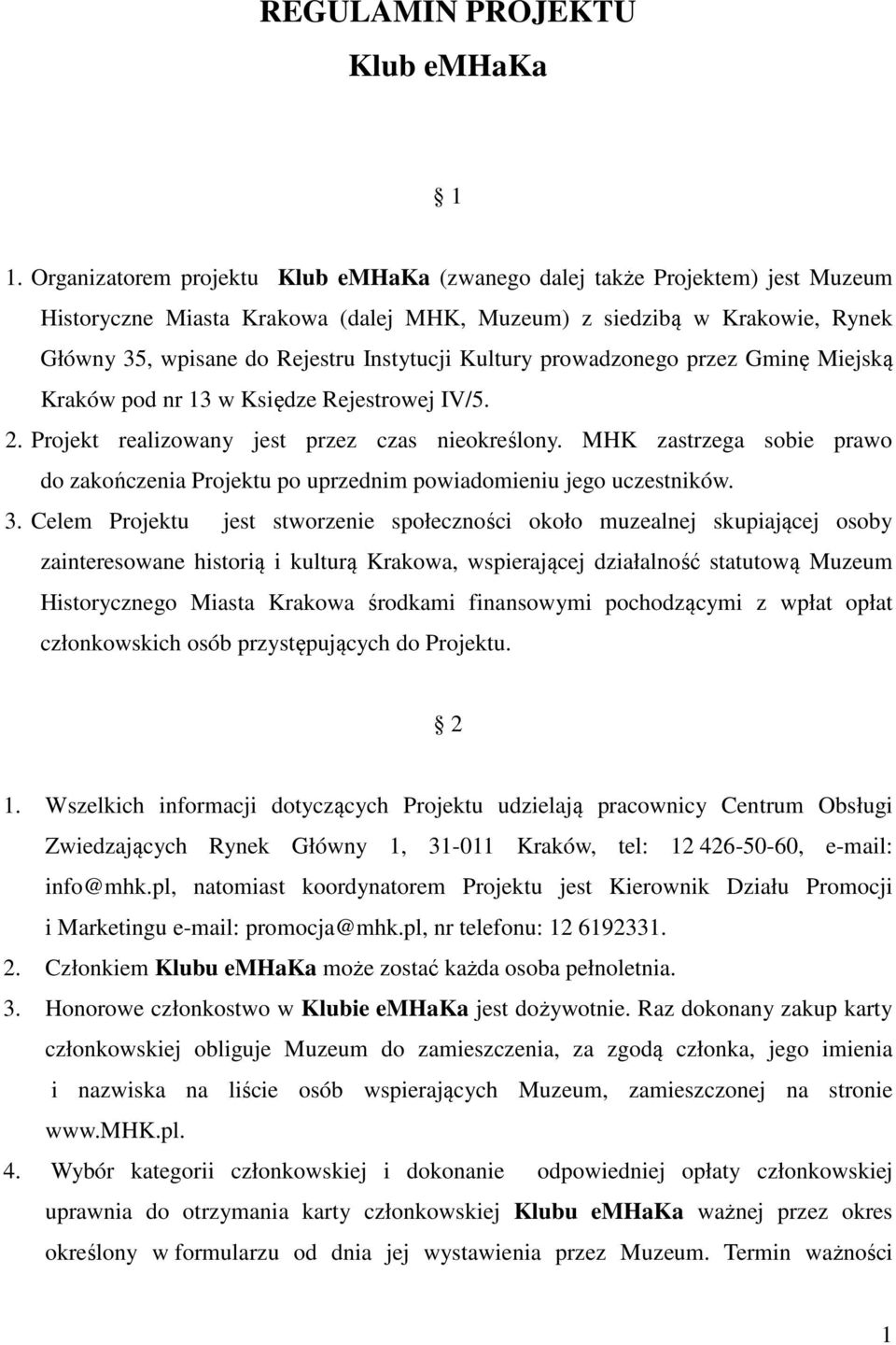 Kultury prowadzonego przez Gminę Miejską Kraków pod nr 13 w Księdze Rejestrowej IV/5. 2. Projekt realizowany jest przez czas nieokreślony.