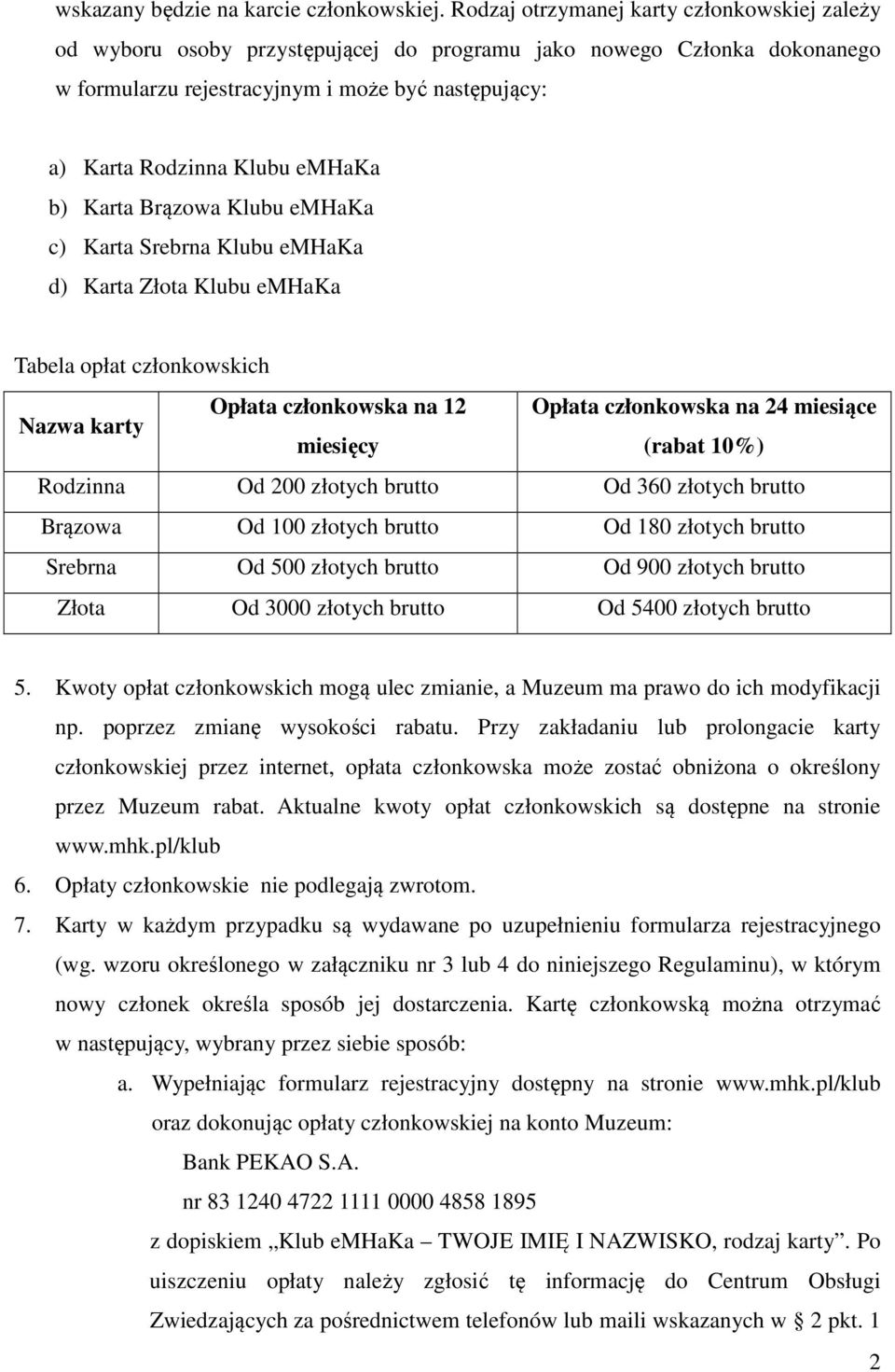 emhaka b) Karta Brązowa Klubu emhaka c) Karta Srebrna Klubu emhaka d) Karta Złota Klubu emhaka Tabela opłat członkowskich Nazwa karty Opłata członkowska na 12 Opłata członkowska na 24 miesiące