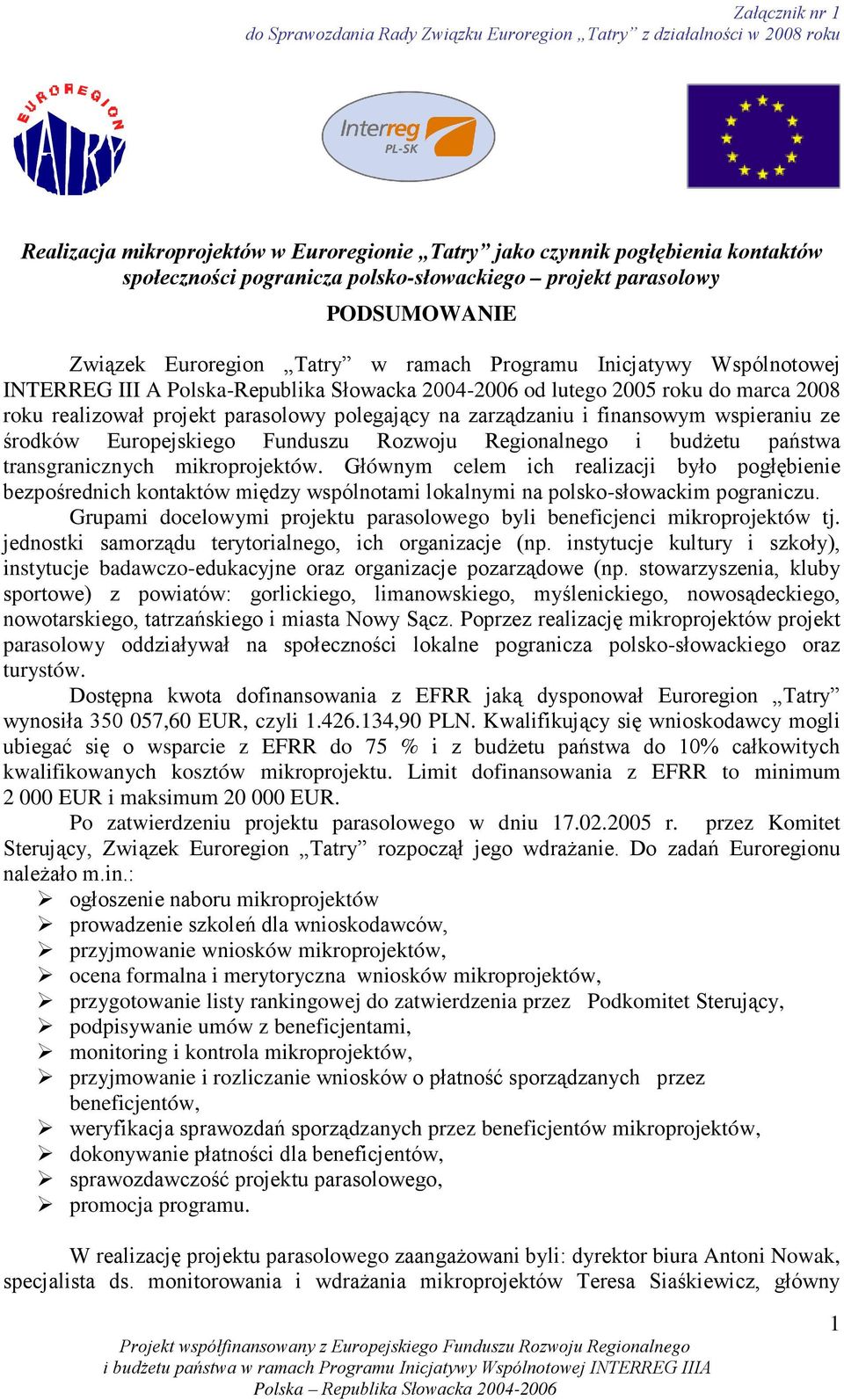 środków Europejskiego Funduszu Rozwoju Regionalnego i budŝetu państwa transgranicznych mikroprojektów.