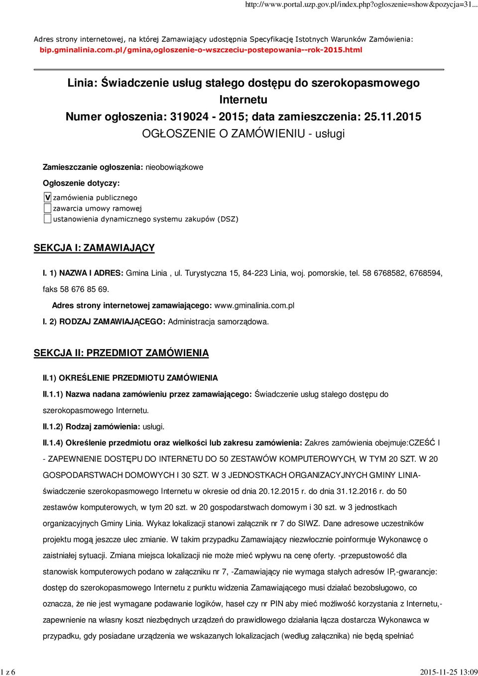 2015 OGŁOSZENIE O ZAMÓWIENIU - usługi Zamieszczanie ogłoszenia: nieobowiązkowe Ogłoszenie dotyczy: V zamówienia publicznego zawarcia umowy ramowej ustanowienia dynamicznego systemu zakupów (DSZ)