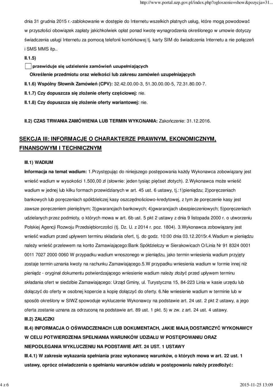 świadczenia usługi Internetu za pomocą telefonii komórkowej tj. karty SIM do świadczenia Internetu a nie połączeń i SMS MMS itp.. II.1.