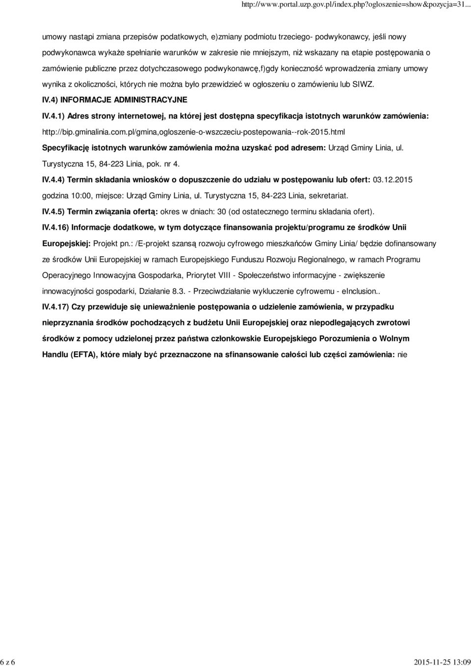 zamówieniu lub SIWZ. IV.4) INFORMACJE ADMINISTRACYJNE IV.4.1) Adres strony internetowej, na której jest dostępna specyfikacja istotnych warunków zamówienia: http://bip.gminalinia.com.