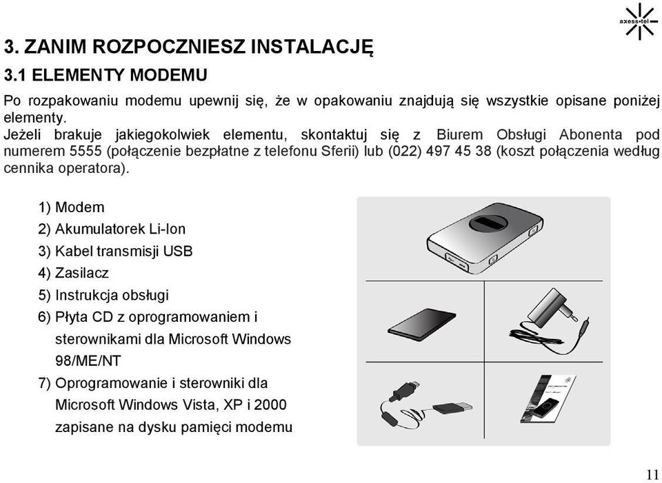 38 (koszt połączenia według cennika operatora).