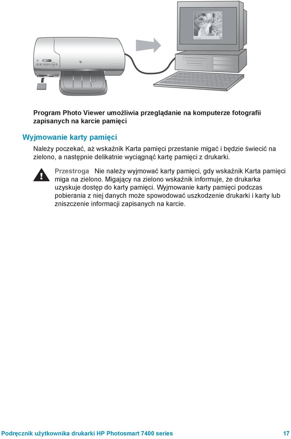 Przestroga Nie należy wyjmować karty pamięci, gdy wskaźnik Karta pamięci miga na zielono.