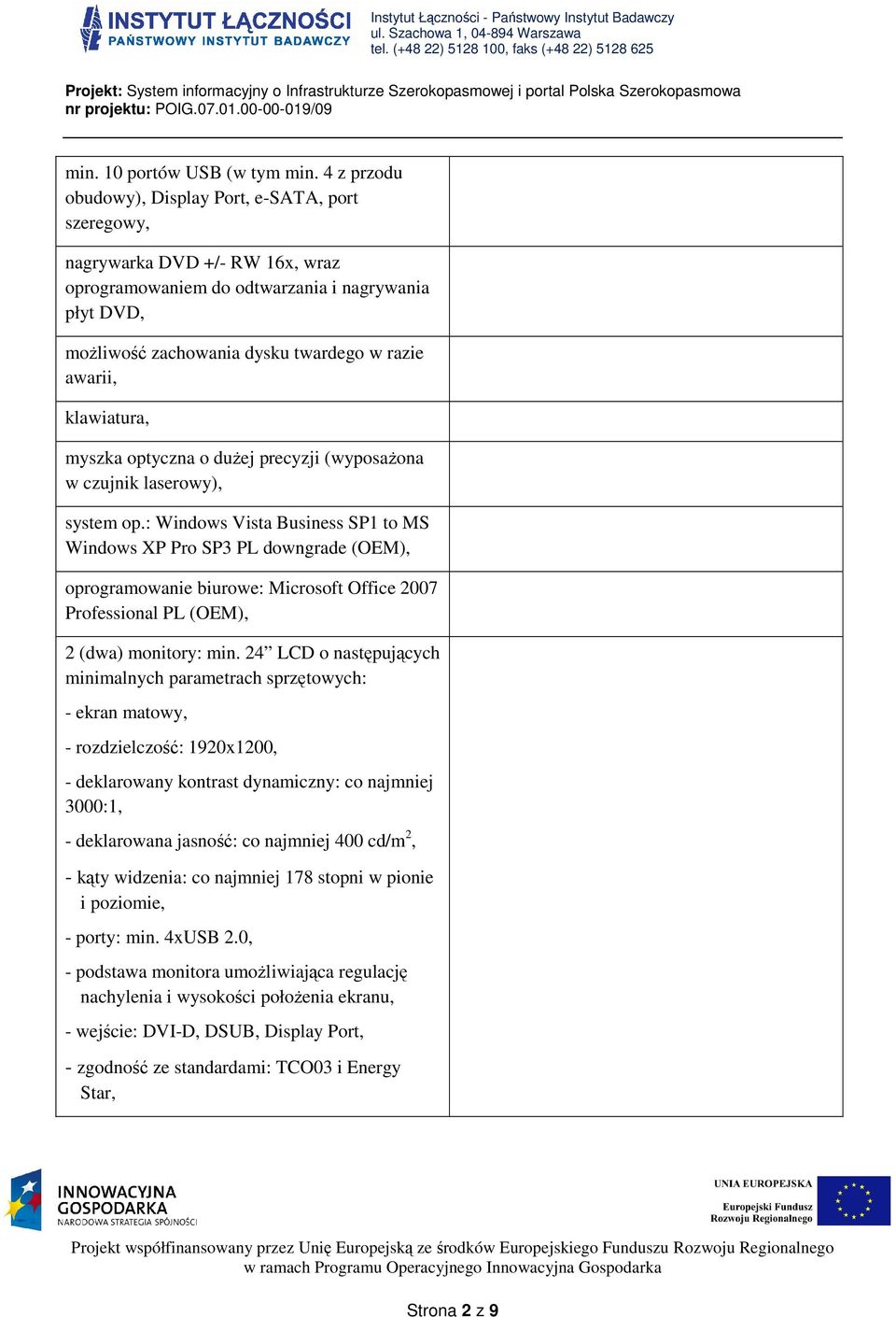 klawiatura, myszka optyczna o dużej precyzji (wyposażona w czujnik laserowy), system op.