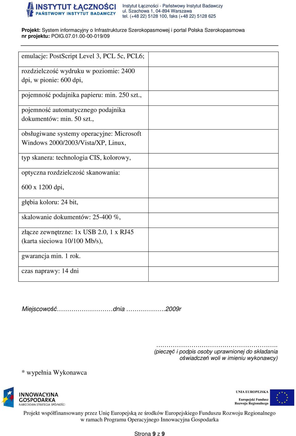 , obsługiwane systemy operacyjne: Microsoft Windows 2000/2003/Vista/XP, Linux, typ skanera: technologia CIS, kolorowy, optyczna rozdzielczość skanowania: 600 x 1200 dpi,