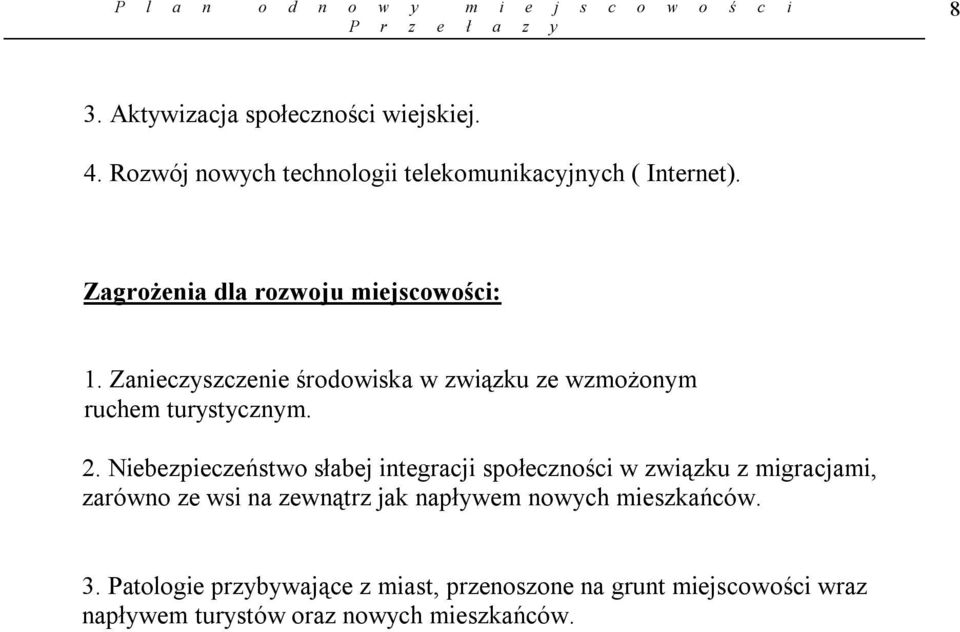 Niebezpieczeństwo słabej integracji społeczności w związku z migracjami, zarówno ze wsi na zewnątrz jak napływem