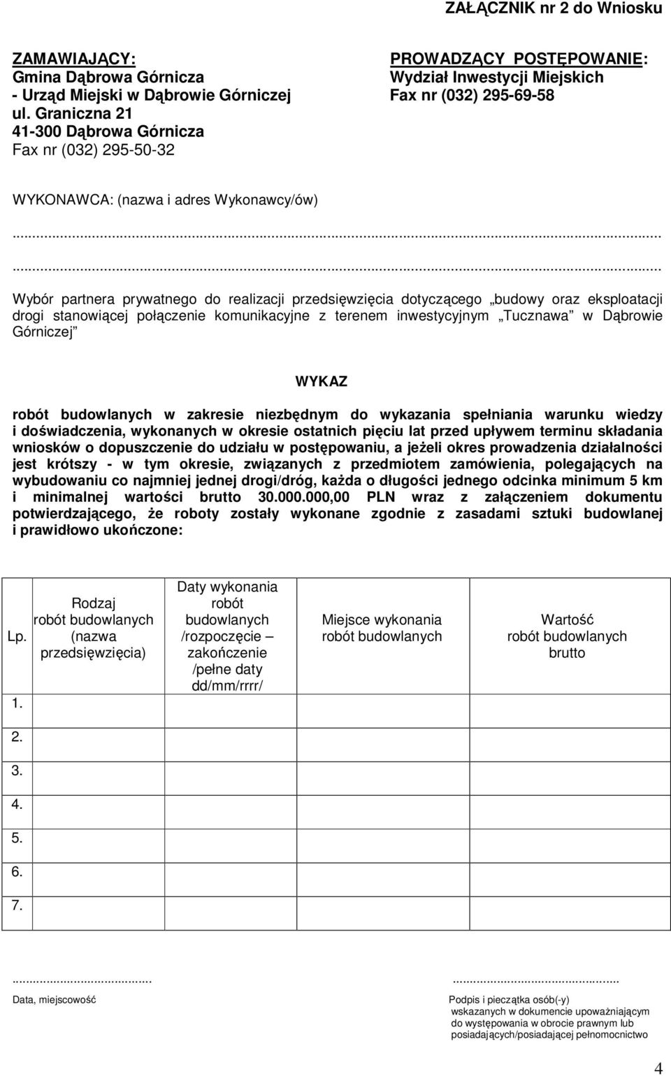 ostatnich pięciu lat przed upływem terminu składania wniosków o dopuszczenie do udziału w postępowaniu, a jeżeli okres prowadzenia działalności jest krótszy - w tym okresie, związanych z przedmiotem