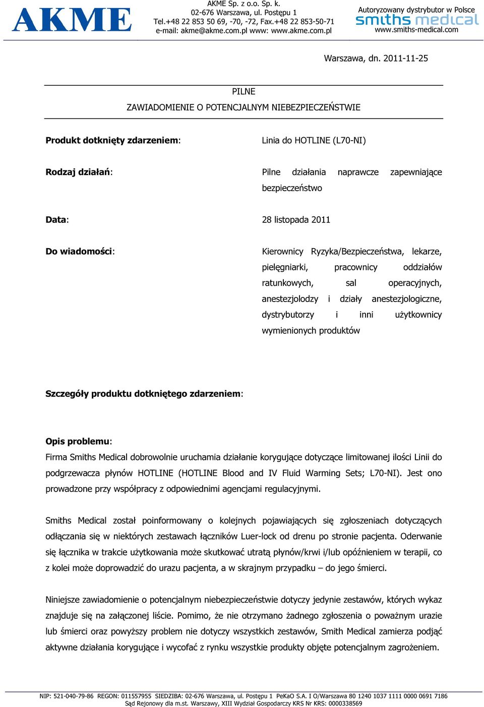 listopada 2011 Do wiadomości: Kierownicy Ryzyka/Bezpieczeństwa, lekarze, pielęgniarki, pracownicy oddziałów ratunkowych, sal operacyjnych, anestezjolodzy i działy anestezjologiczne, dystrybutorzy i