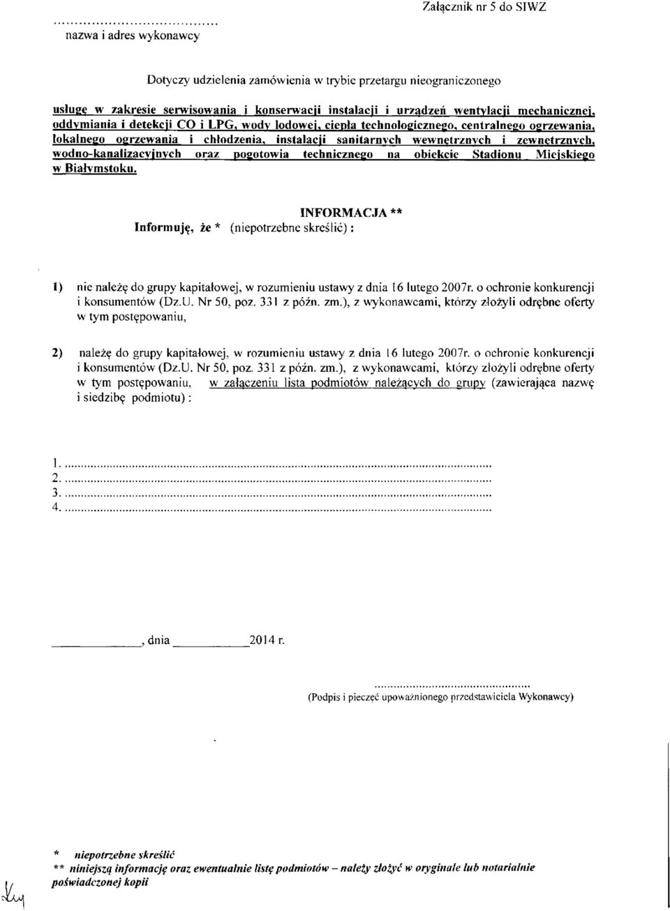 ), z wykonawcami, którzy złożyli odrębne oferty w tym postępowaniu, 2) należę do grupy kapitałowej, w rozumieniu ustawy z dnia 16 lutego 2007r. o ochronie konkurencji i konsumentów (Dz.U. Nr 50, poz.