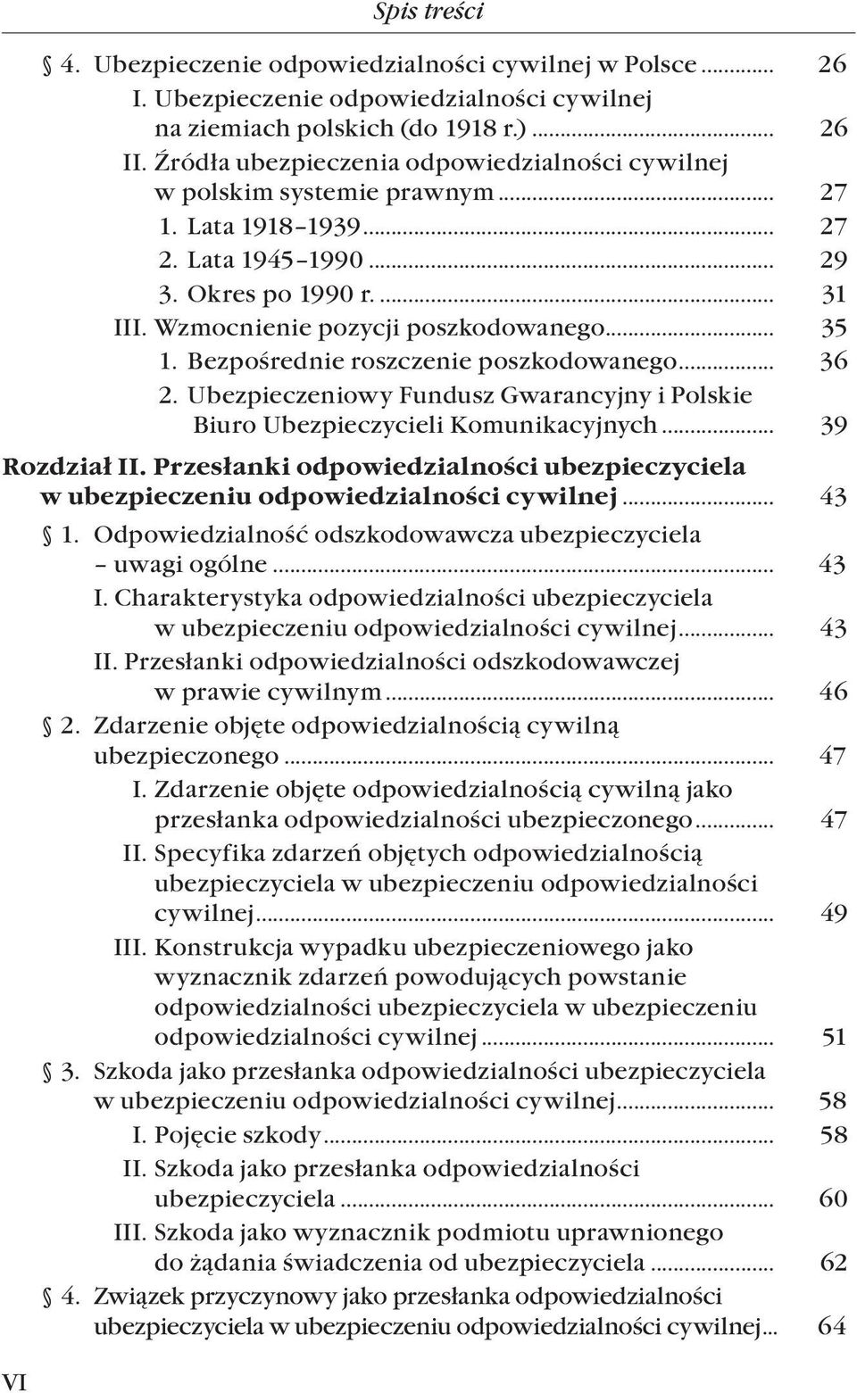 .. 35 1. Bezpośrednie roszczenie poszkodowanego... 36 2. Ubezpieczeniowy Fundusz Gwarancyjny i Polskie. Biuro Ubezpieczycieli Komunikacyjnych... 39 Rozdział II.