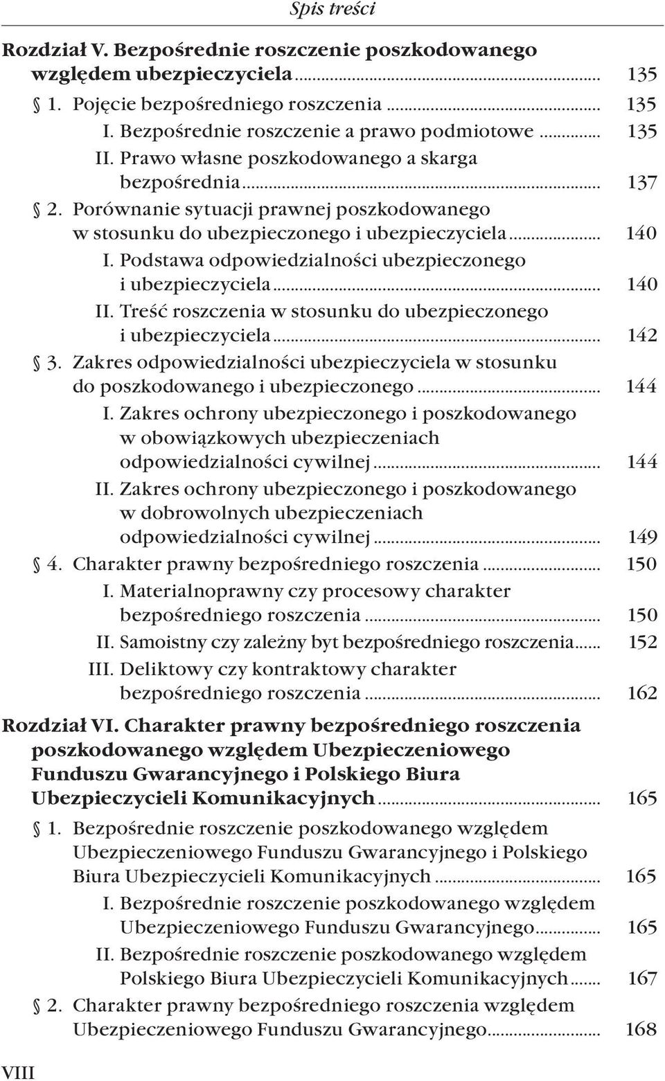 Podstawa odpowiedzialności ubezpieczonego i ubezpieczyciela... 140 II. Treść roszczenia w stosunku do ubezpieczonego i ubezpieczyciela... 142 3.