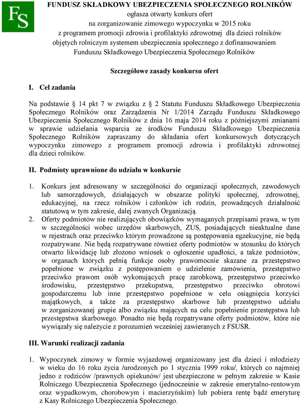 Cel zadania Szczegółowe zasady konkursu ofert Na podstawie 14 pkt 7 w związku z 2 Statutu Funduszu Składkowego Ubezpieczenia Społecznego Rolników oraz Zarządzenia Nr 1/2014 Zarządu Funduszu