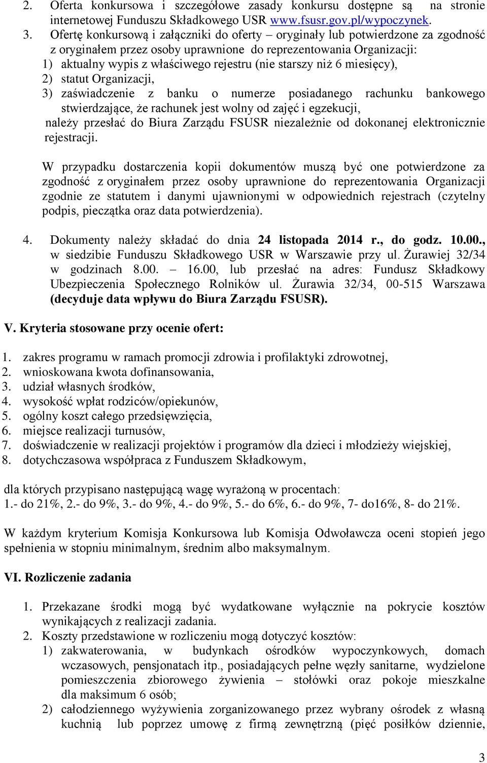 starszy niż 6 miesięcy), 2) statut Organizacji, 3) zaświadczenie z banku o numerze posiadanego rachunku bankowego stwierdzające, że rachunek jest wolny od zajęć i egzekucji, należy przesłać do Biura