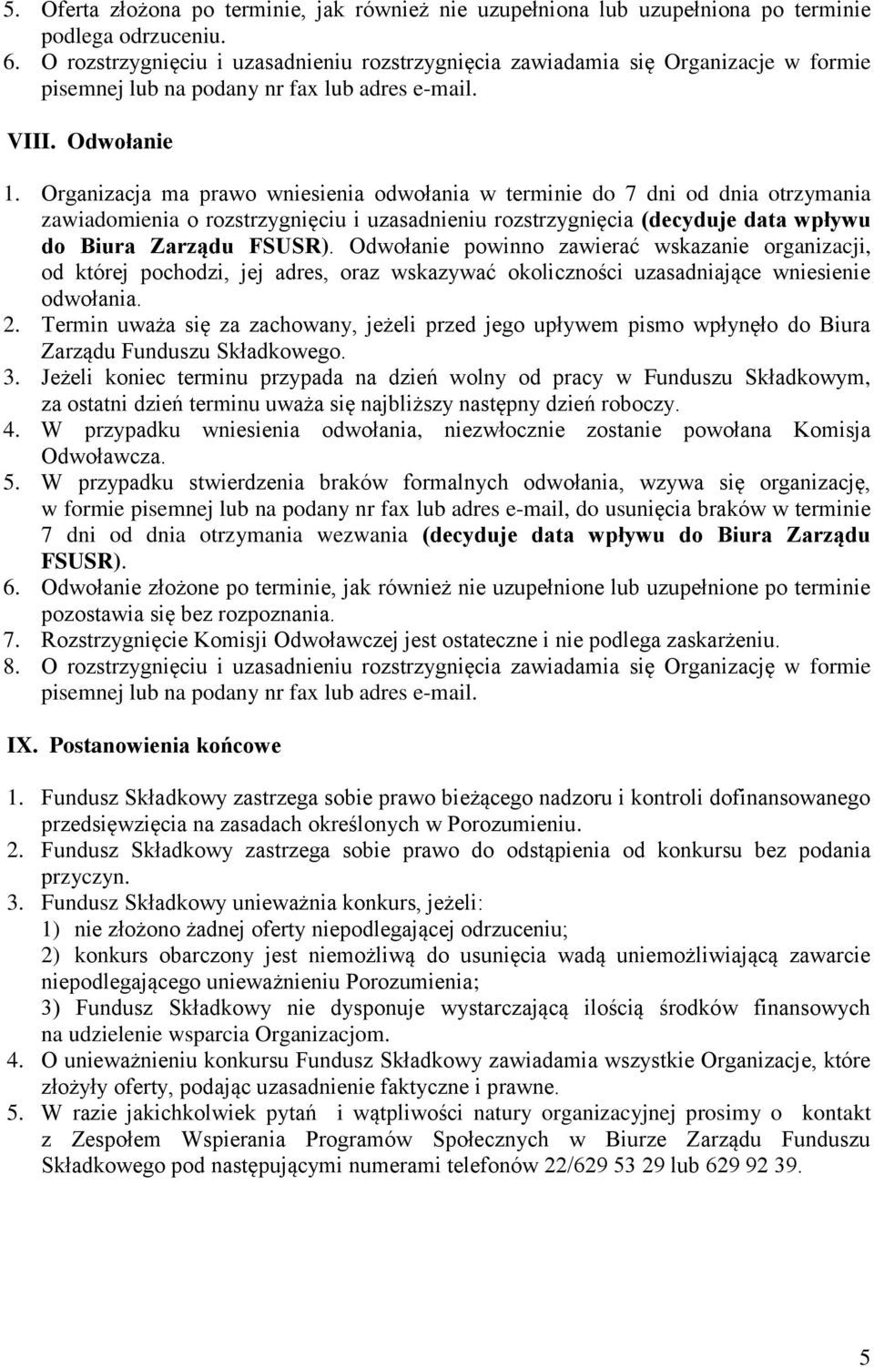 Organizacja ma prawo wniesienia odwołania w terminie do 7 dni od dnia otrzymania zawiadomienia o rozstrzygnięciu i uzasadnieniu rozstrzygnięcia (decyduje data wpływu do Biura Zarządu FSUSR).