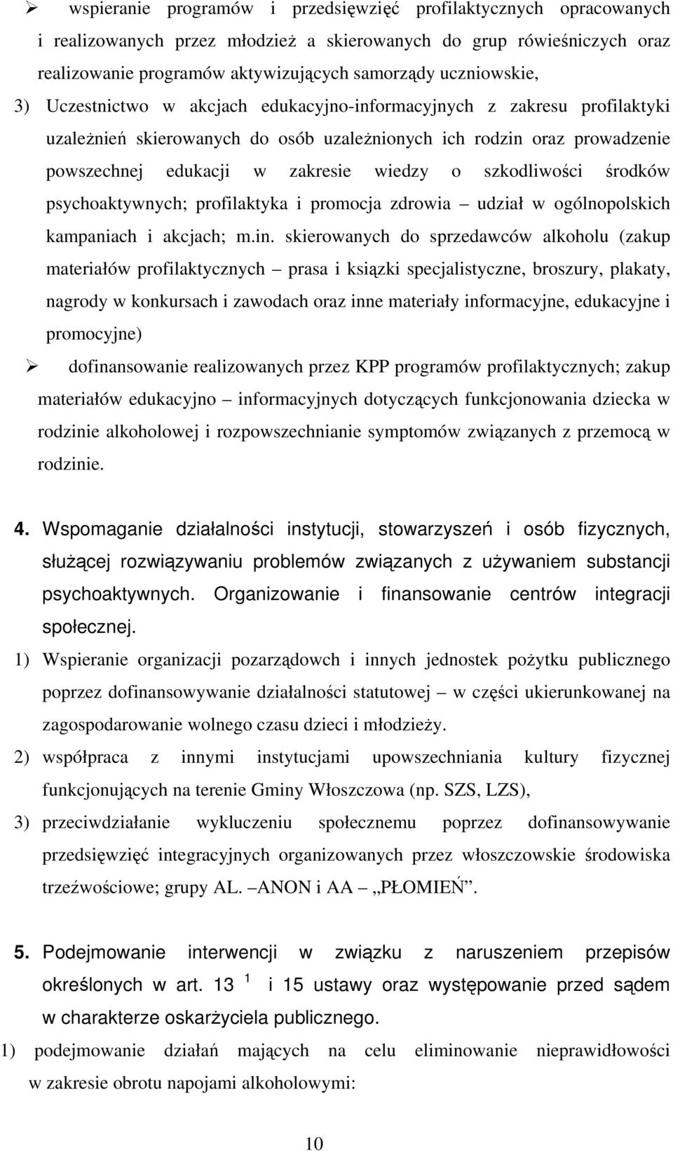 wiedzy o szkodliwości środków psychoaktywnych; profilaktyka i promocja zdrowia udział w ogólnopolskich kampaniach i akcjach; m.in.