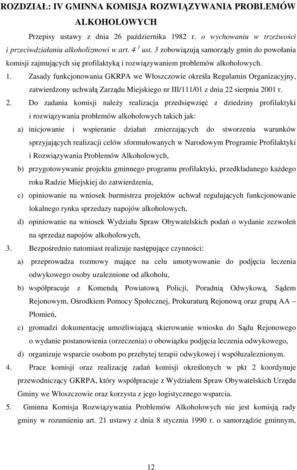 Zasady funkcjonowania GKRPA we Włoszczowie określa Regulamin Organizacyjny, zatwierdzony uchwałą Zarządu Miejskiego nr III/111/01 z dnia 22