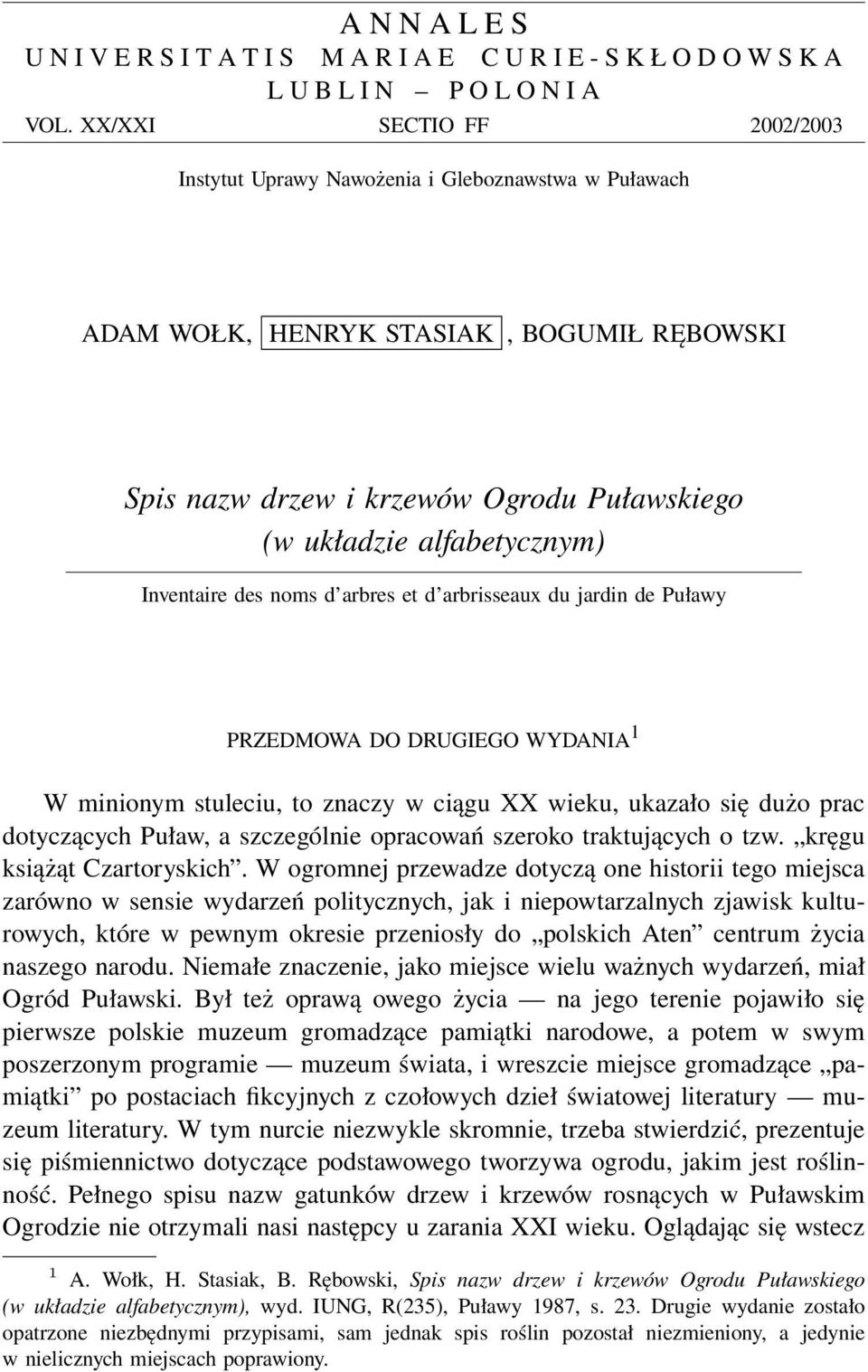 Inventaire des noms d arbres et d arbrisseaux du jardin de Puławy PRZEDMOWA DO DRUGIEGO WYDANIA 1 W minionym stuleciu, to znaczy w ciągu XX wieku, ukazało się dużo prac dotyczących Puław, a