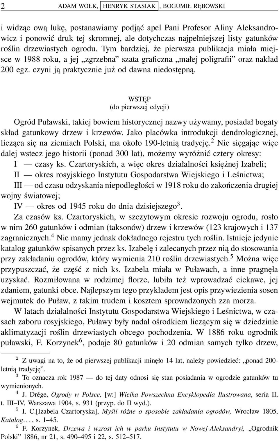 czyni ją praktycznie już od dawna niedostępną. WSTĘP (do pierwszej edycji) Ogród Puławski, takiej bowiem historycznej nazwy używamy, posiadał bogaty skład gatunkowy drzew i krzewów.