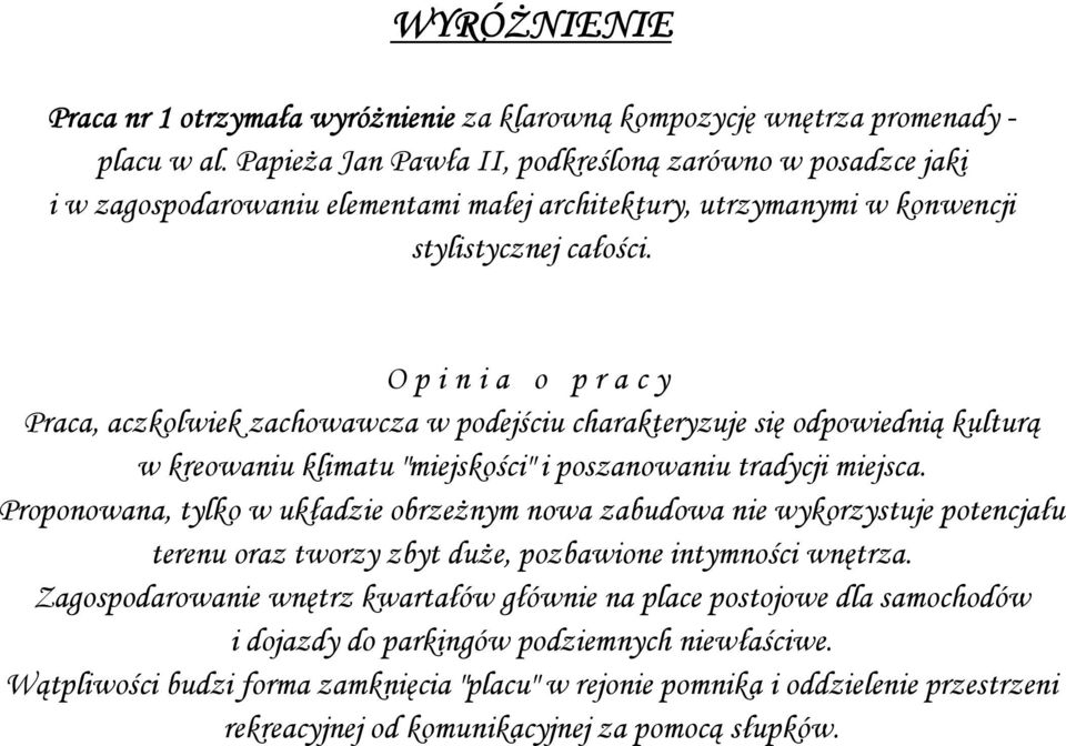 Praca, aczkolwiek zachowawcza w podejściu charakteryzuje się odpowiednią kulturą w kreowaniu klimatu "miejskości" i poszanowaniu tradycji miejsca.