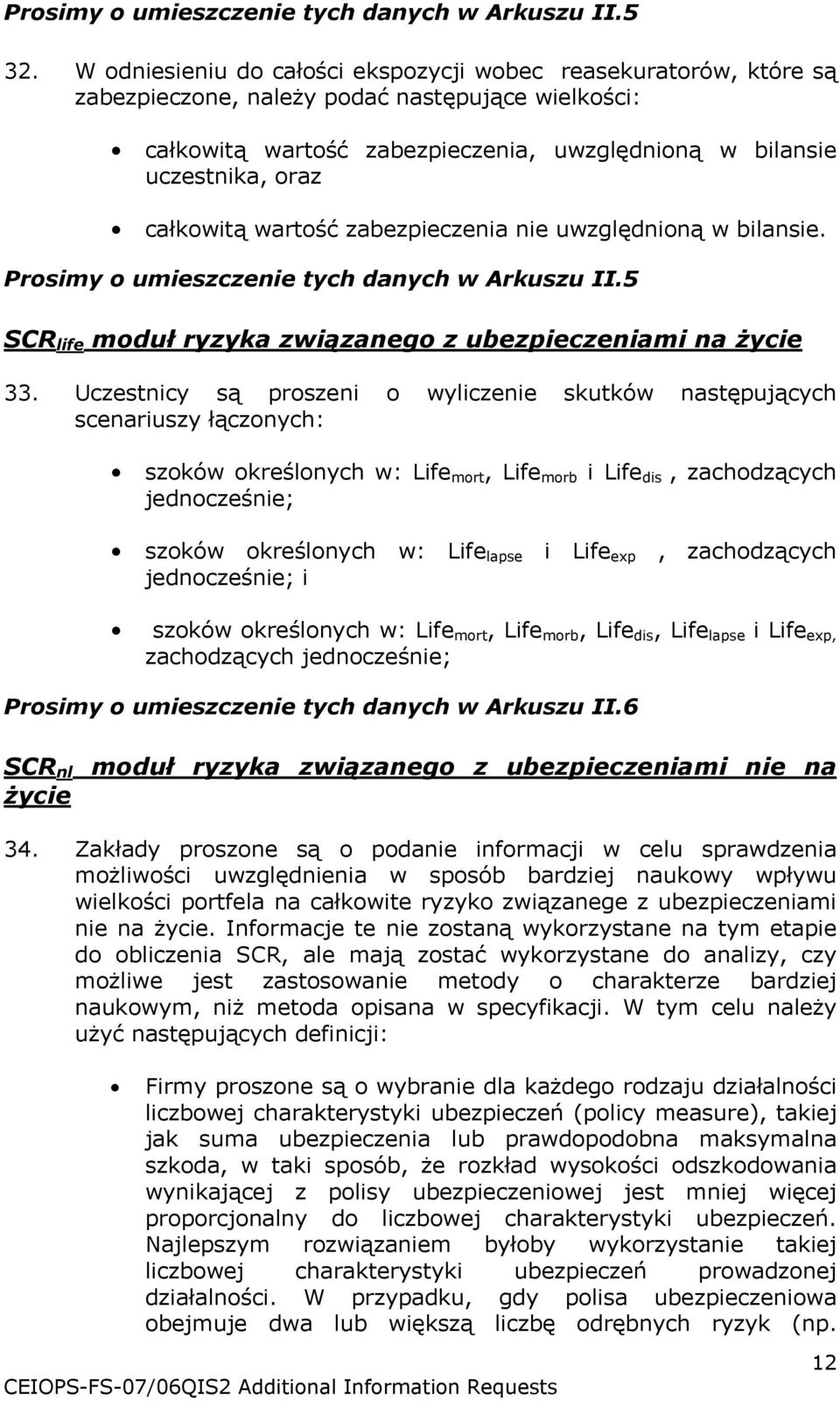 całkowitą wartość zabezpieczenia nie uwzględnioną w bilansie. Prosimy o umieszczenie tych danych w Arkuszu II.5 SCR life moduł ryzyka związanego z ubezpieczeniami na życie 33.