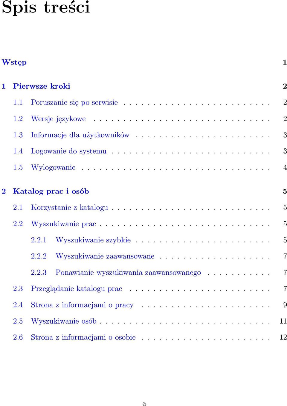 ............................ 5 2.2.1 Wyszukiwanie szybkie....................... 5 2.2.2 Wyszukiwanie zaawansowane................... 7 2.2.3 Ponawianie wyszukiwania zaawansowanego........... 7 2.3 Przeglądanie katalogu prac.