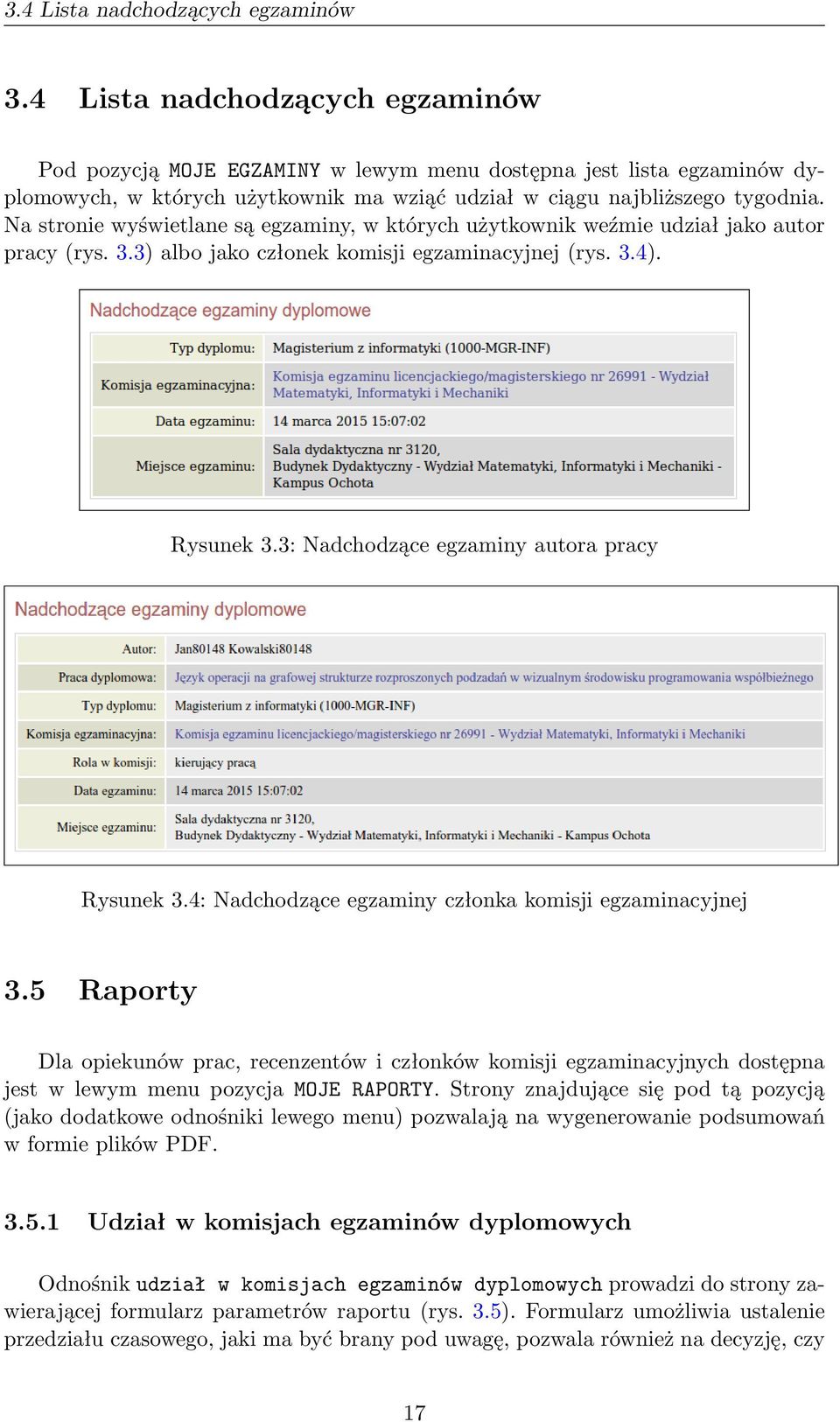 Na stronie wyświetlane są egzaminy, w których użytkownik weźmie udział jako autor pracy (rys. 3.3) albo jako członek komisji egzaminacyjnej (rys. 3.4). Rysunek 3.