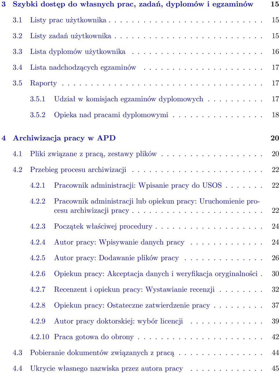 ............... 18 4 Archiwizacja pracy w APD 20 4.1 Pliki związane z pracą, zestawy plików.................. 20 4.2 Przebieg procesu archiwizacji....................... 22 4.2.1 Pracownik administracji: Wpisanie pracy do USOS.