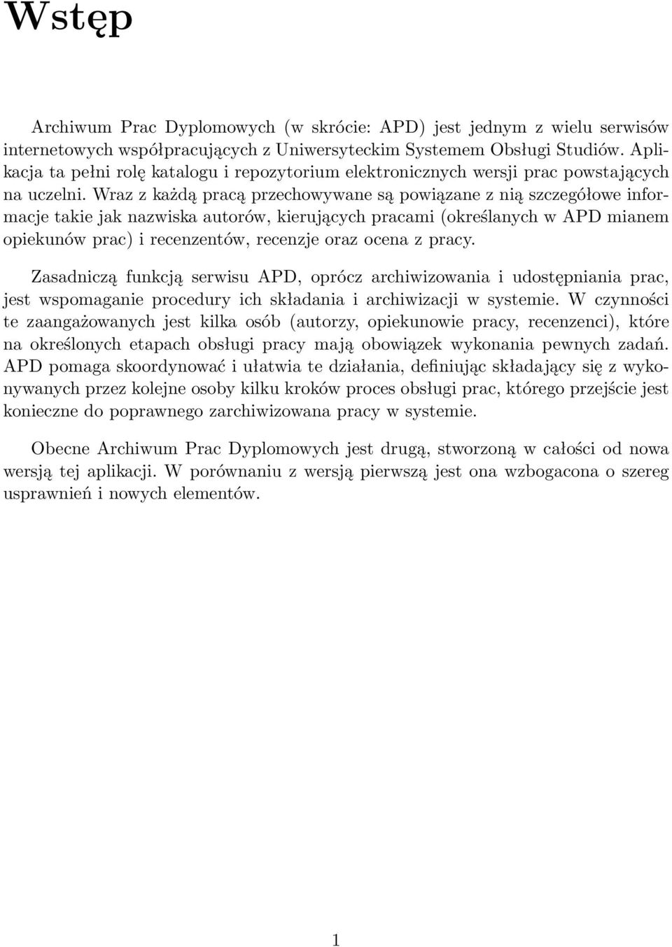 Wraz z każdą pracą przechowywane są powiązane z nią szczegółowe informacje takie jak nazwiska autorów, kierujących pracami (określanych w APD mianem opiekunów prac) i recenzentów, recenzje oraz ocena