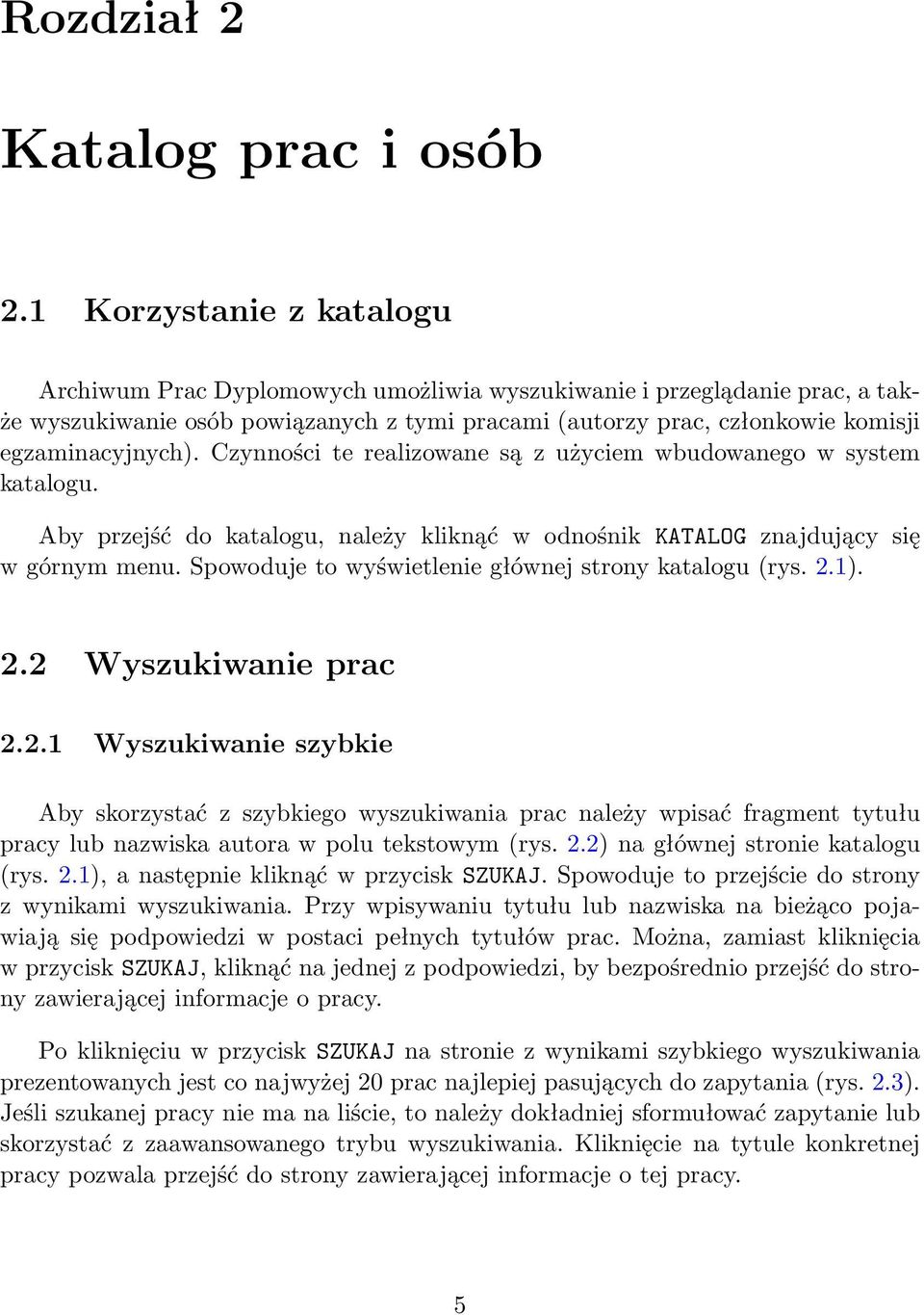 Czynności te realizowane są z użyciem wbudowanego w system katalogu. Aby przejść do katalogu, należy kliknąć w odnośnik KATALOG znajdujący się w górnym menu.