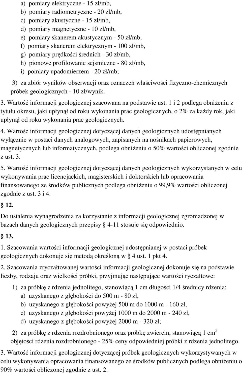 oznaczeń właściwości fizyczno-chemicznych próbek geologicznych - 10 zł/wynik. 3. Wartość informacji geologicznej szacowana na podstawie ust.