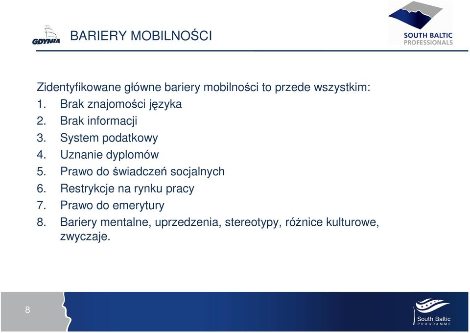 Uznanie dyplomów 5. Prawo do świadczeń socjalnych 6. Restrykcje na rynku pracy 7.