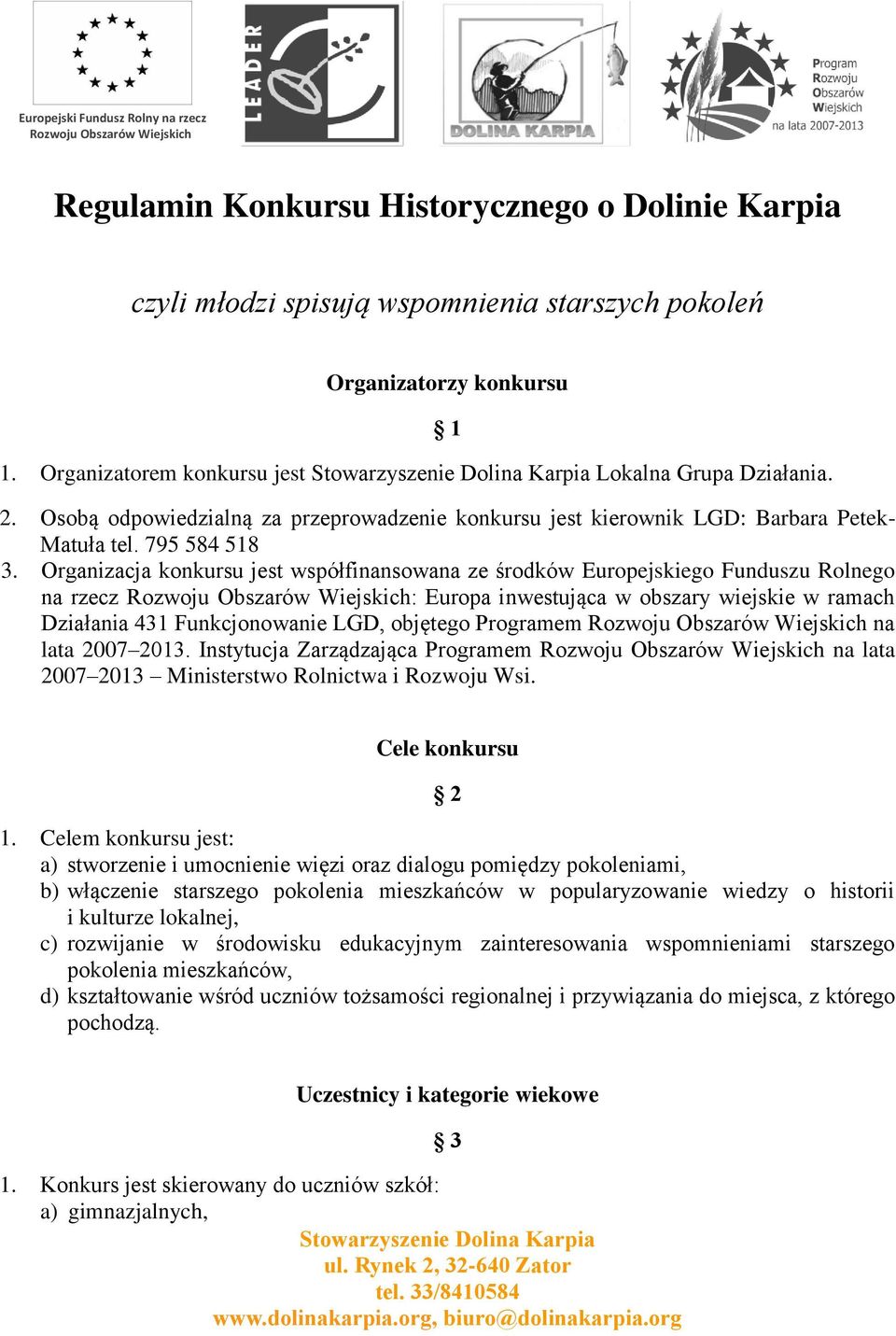 Organizacja konkursu jest współfinansowana ze środków Europejskiego Funduszu Rolnego na rzecz Rozwoju Obszarów Wiejskich: Europa inwestująca w obszary wiejskie w ramach Działania 431 Funkcjonowanie