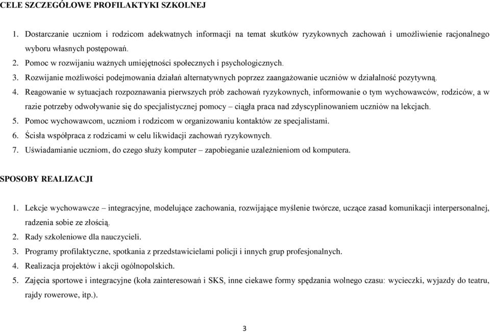 Reagowanie w sytuacjach rozpoznawania pierwszych prób zachowań ryzykownych, informowanie o tym wychowawców, rodziców, a w razie potrzeby odwoływanie się do specjalistycznej pomocy ciągła praca nad