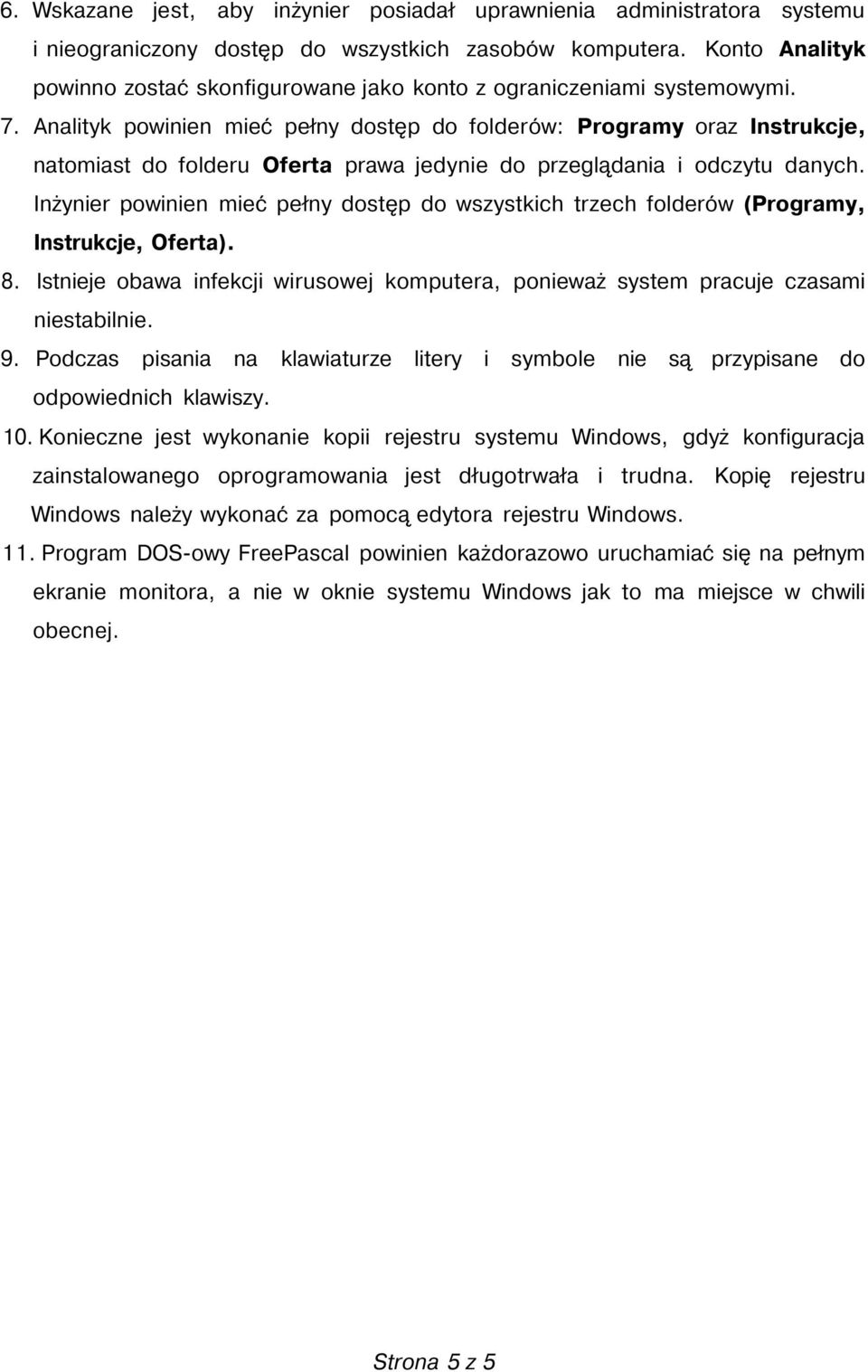 Analityk powinien mieć pełny dostęp do folderów: Programy oraz Instrukcje, natomiast do folderu Oferta prawa jedynie do przeglądania i odczytu danych.